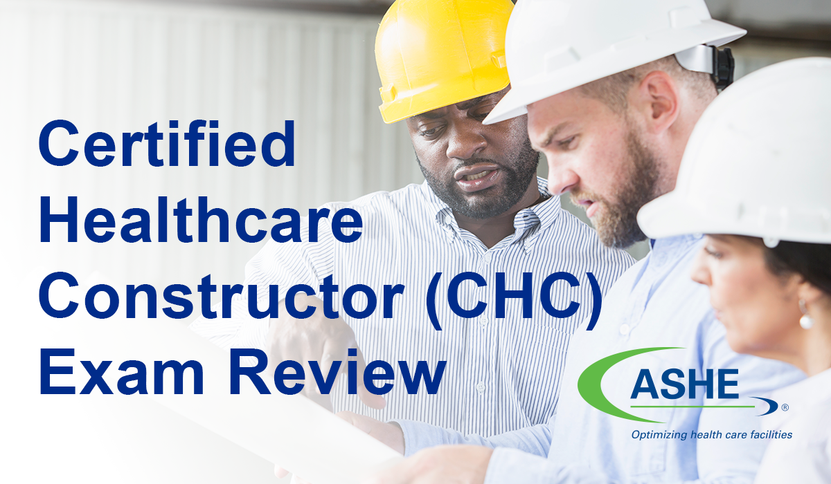 Certified Healthcare Constructor (CHC) Exam Review | ASHE