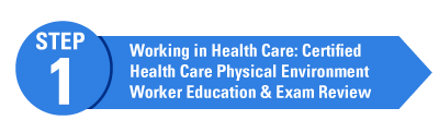 Arrow graphic with Working in Health Care: Certified Health Care Physical Environment Worker Education & Exam Review