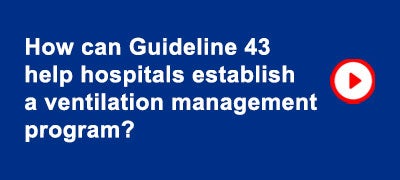 Select video: How can Guideline 43 help hospitals establish a ventilation management program?