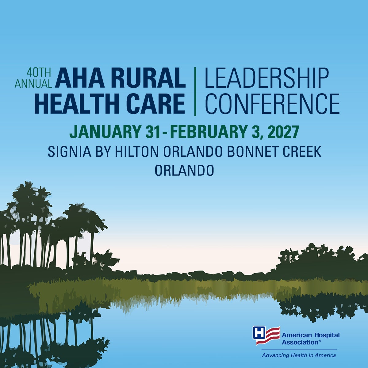 40th Annual American Hospital Association Rural Healthcare Leadership Conference. January 31-February 3, 2027. Signia by Hilton Orlando Bonnet Creek. Orlando.