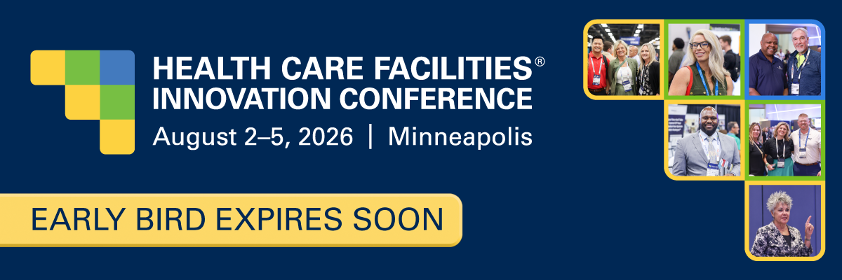 Early Bird Expires Soon: Health Care Facilities Innovation Conference August 2-5, 2026 | Minneapolis